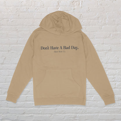 DON'T HAVE A BAD DAY MIDWEIGHT HOODIE
