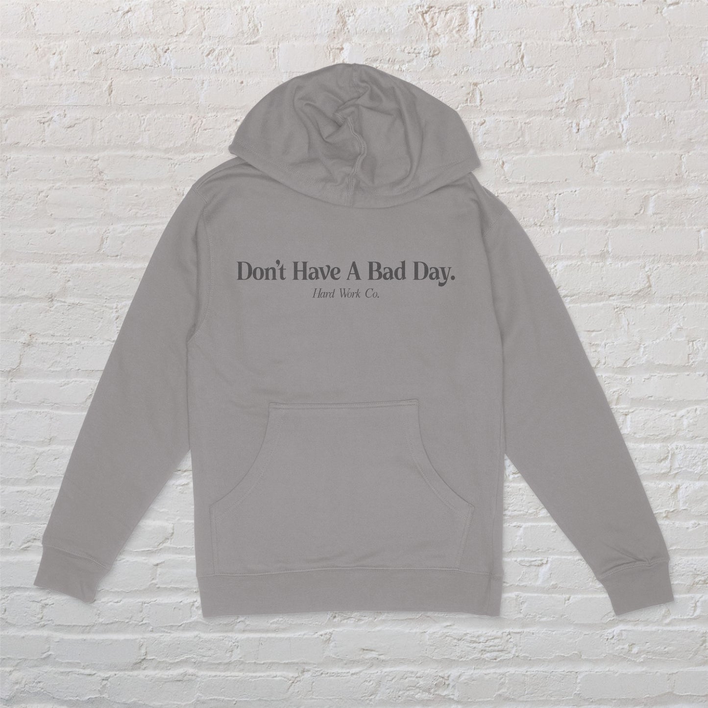 DON'T HAVE A BAD DAY MIDWEIGHT HOODIE